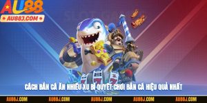 Bắn Cá Ăn Nhiều Xu AU88